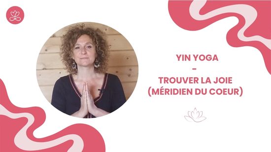 25. Yin Yoga - Trouver la joie (méridien du coeur)	avec Valérie Penet